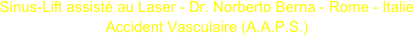 Sinus-Lift assisté au Laser - Dr. Norberto Berna - Rome - Italie
Accident Vasculaire (A.A.P.S.) 